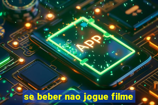 se beber nao jogue filme