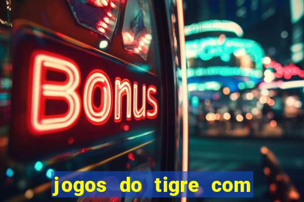 jogos do tigre com bonus gratis