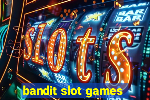 bandit slot games