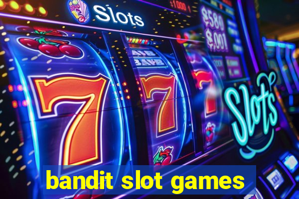 bandit slot games