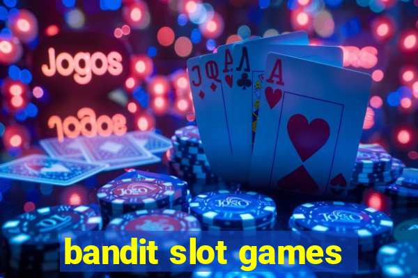 bandit slot games