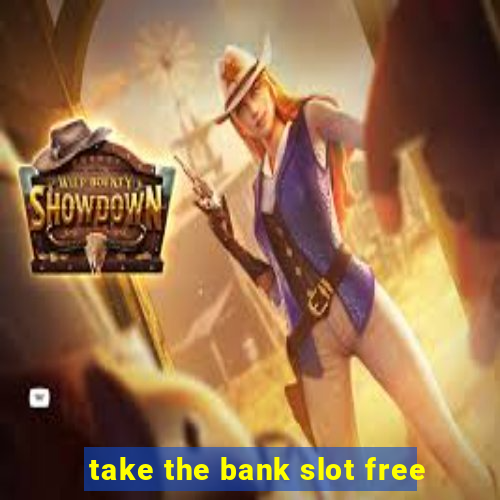 take the bank slot free