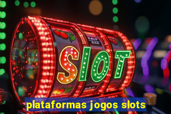 plataformas jogos slots