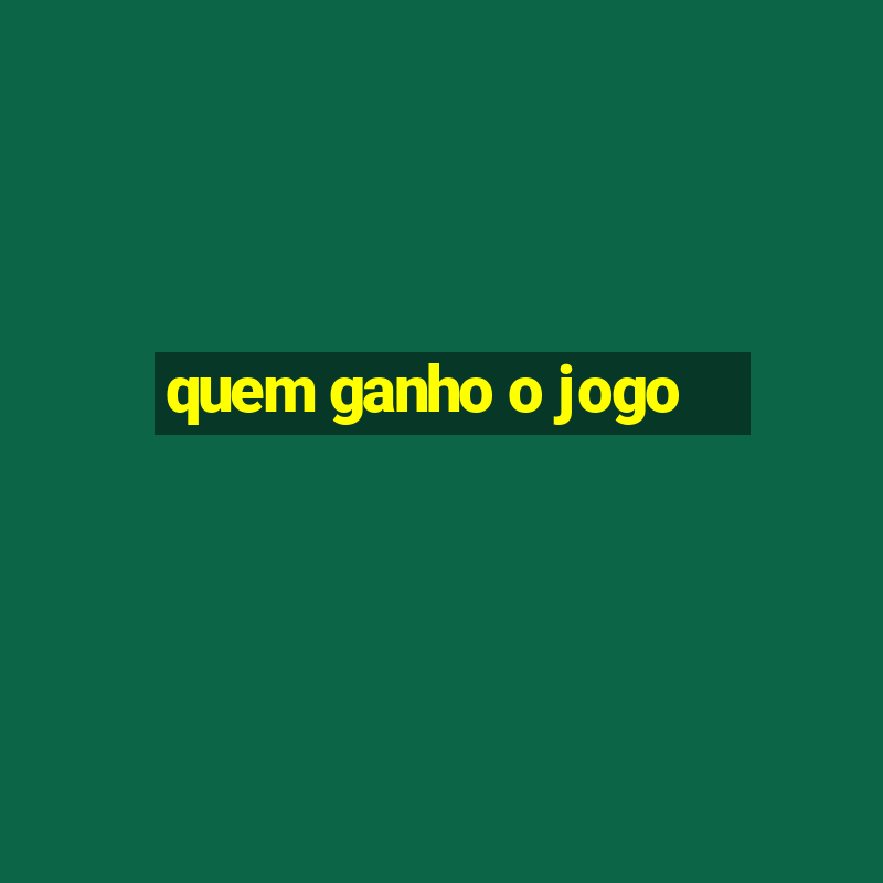 quem ganho o jogo