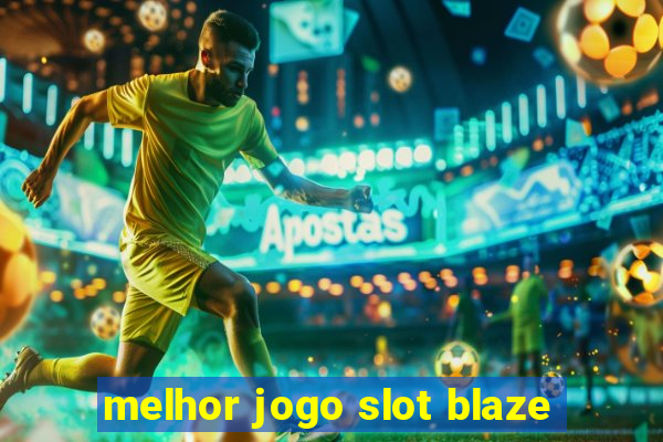 melhor jogo slot blaze