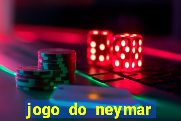 jogo do neymar ganhar dinheiro