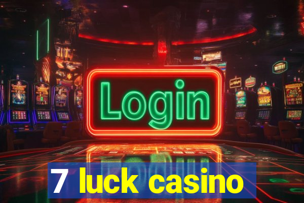 7 luck casino