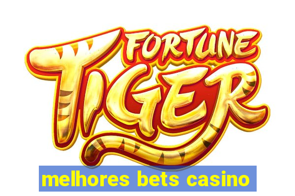 melhores bets casino