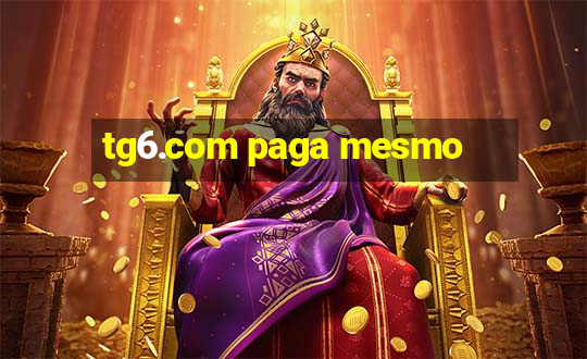 tg6.com paga mesmo