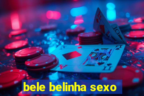 bele belinha sexo