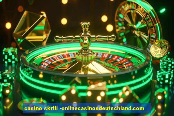 casino skrill -onlinecasinosdeutschland.com