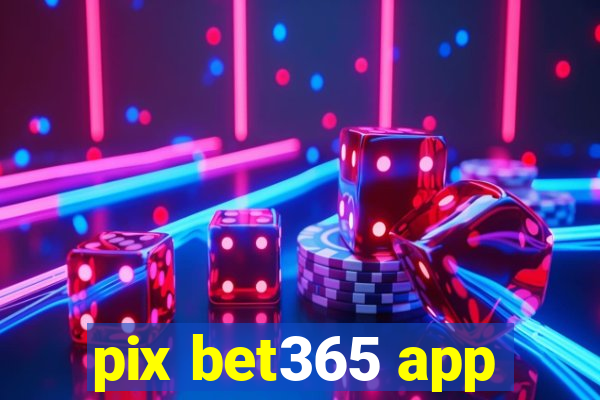 pix bet365 app