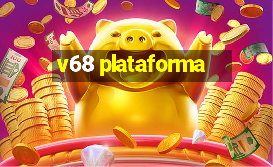 v68 plataforma