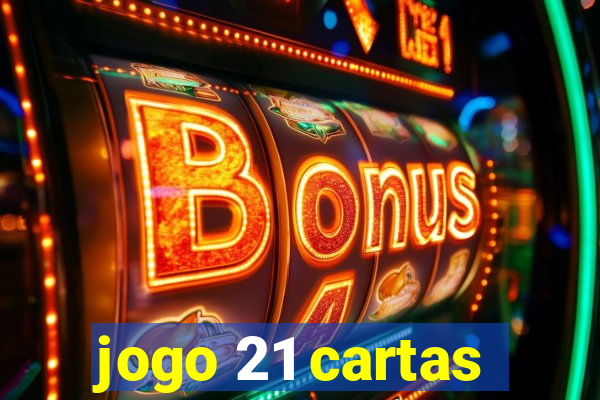 jogo 21 cartas