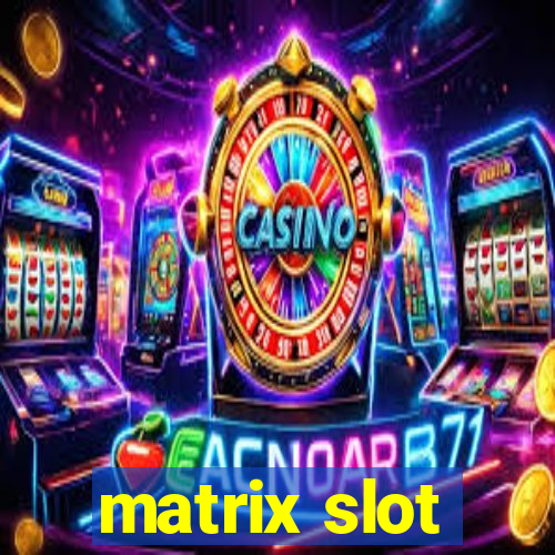 matrix slot