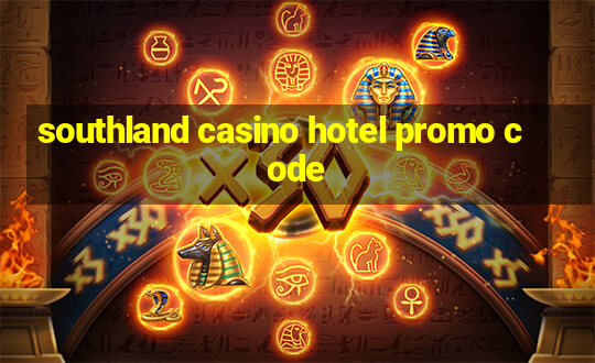 southland casino hotel promo code