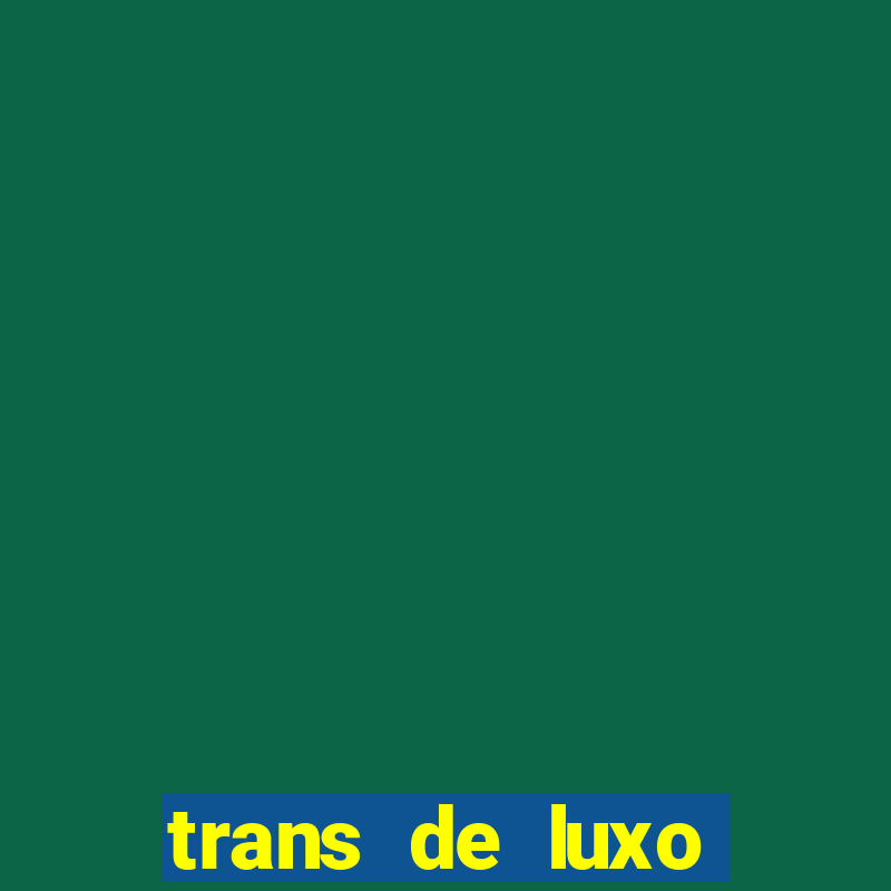 trans de luxo s茫o paulo