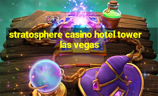 stratosphere casino hotel tower las vegas