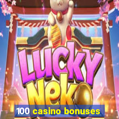 100 casino bonuses