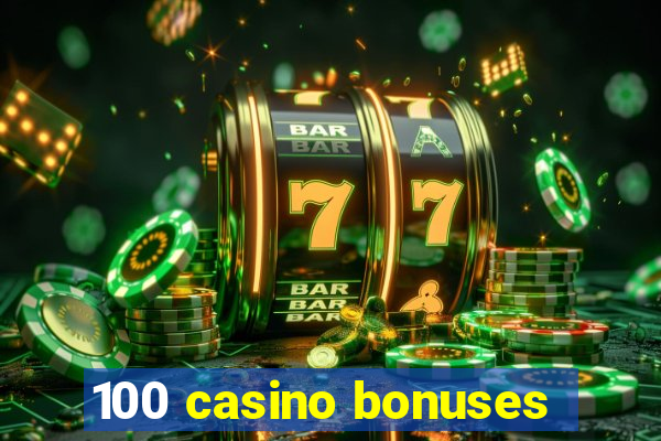 100 casino bonuses