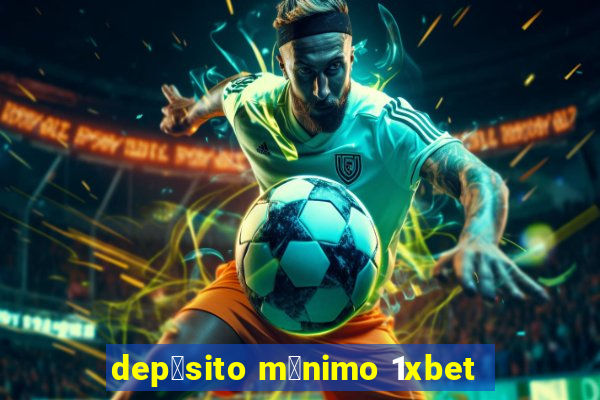 dep贸sito m铆nimo 1xbet