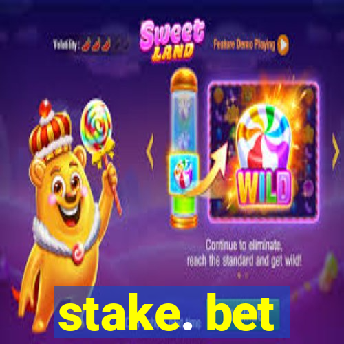 stake. bet