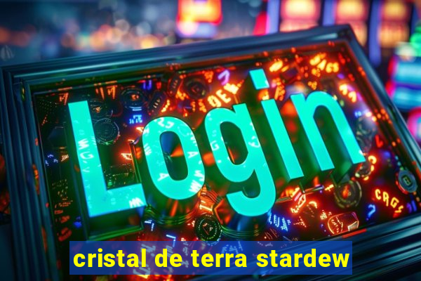 cristal de terra stardew