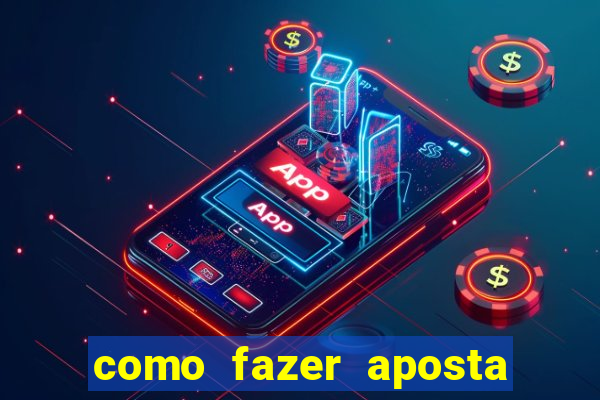 como fazer aposta de jogo