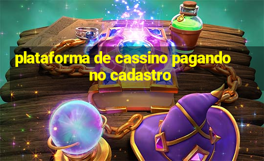 plataforma de cassino pagando no cadastro