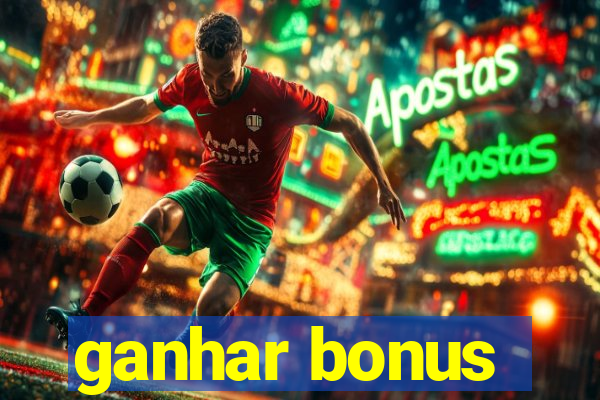 ganhar bonus