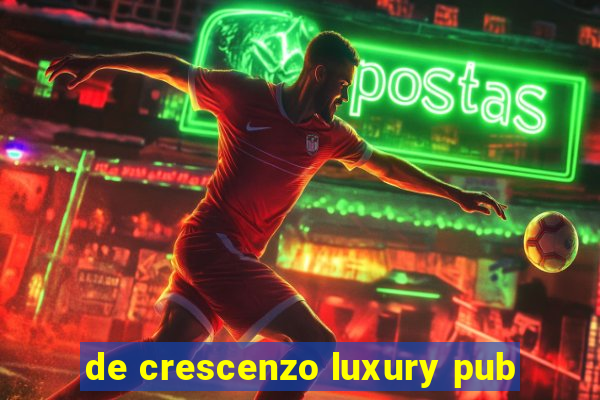 de crescenzo luxury pub