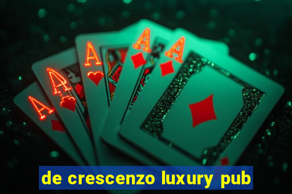 de crescenzo luxury pub