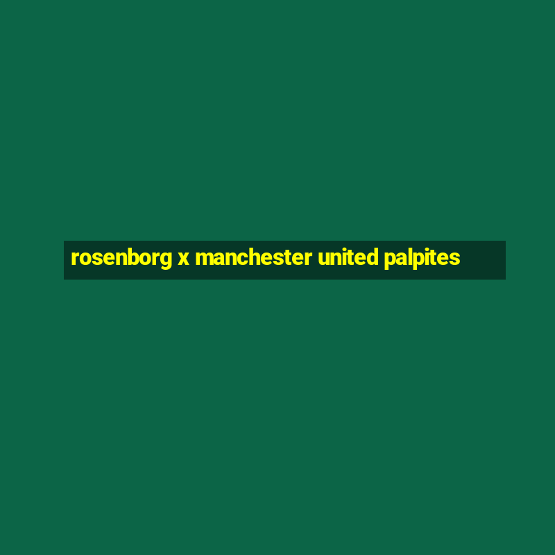 rosenborg x manchester united palpites