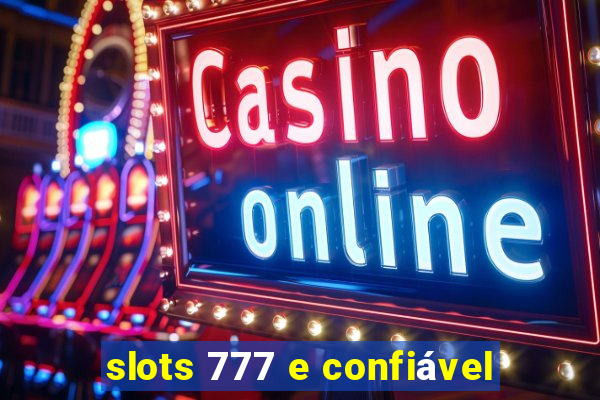 slots 777 e confiável