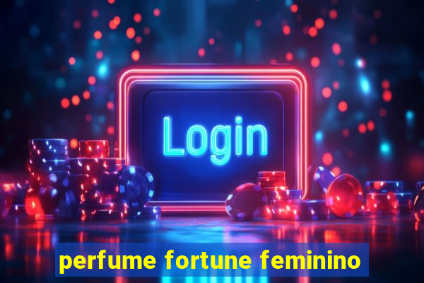 perfume fortune feminino