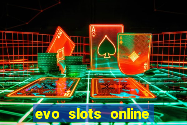 evo slots online casino 777