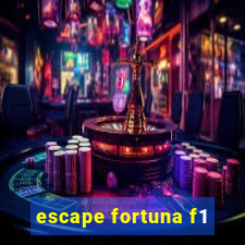 escape fortuna f1