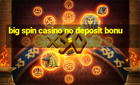 big spin casino no deposit bonus