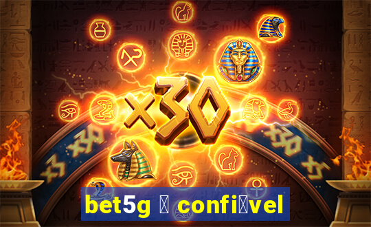 bet5g 茅 confi谩vel