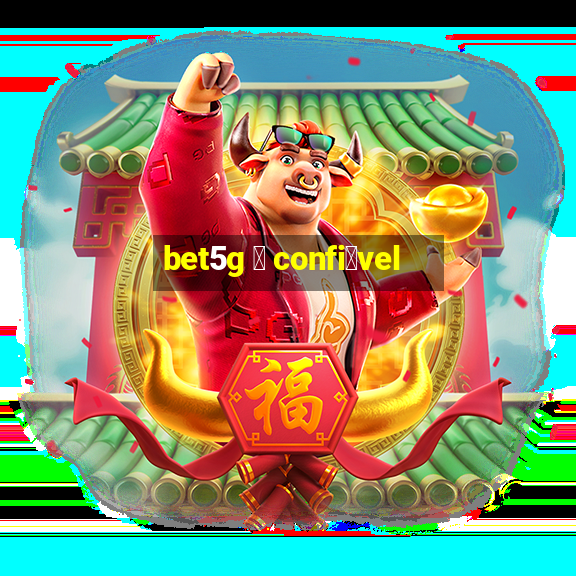 bet5g 茅 confi谩vel