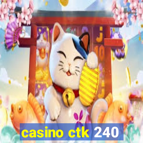 casino ctk 240