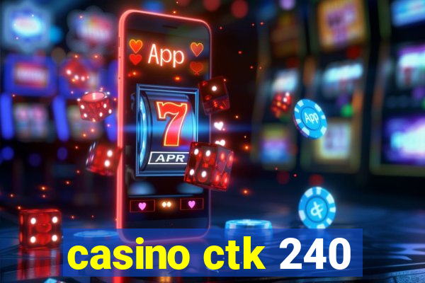 casino ctk 240