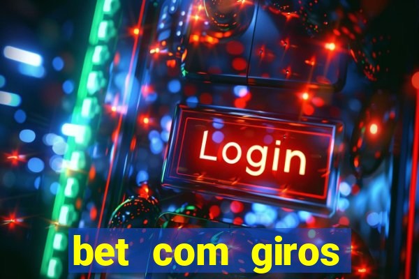 bet com giros gratis sem deposito