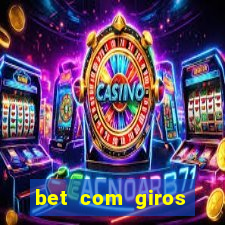 bet com giros gratis sem deposito