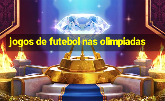 jogos de futebol nas olimpiadas