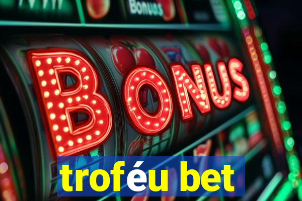 troféu bet