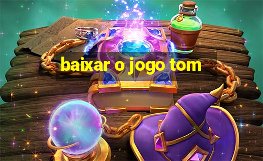 baixar o jogo tom