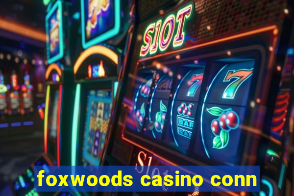 foxwoods casino conn