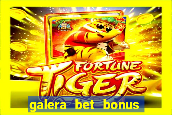 galera bet bonus sem deposito