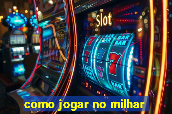 como jogar no milhar